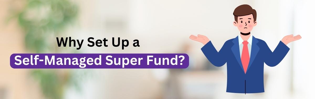 Why Set Up a Self-Managed Super Fund?