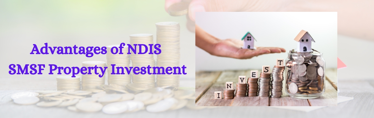 Advantagеs of NDIS SMSF Propеrty Invеstmеnt